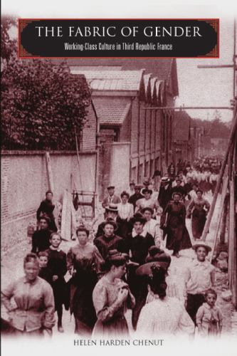 The Fabric of Gender: Working-Class Culture in Third Republic France
