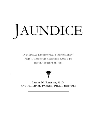 Jaundice - A Medical Dictionary, Bibliography, and Annotated Research Guide to Internet References