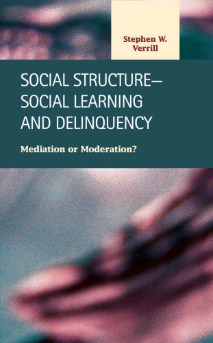 Social Structure-Social Learning and Delinquency: Mediation or Moderation?