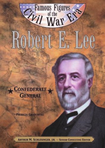 Robert E. Lee: Confederate General (Famous Figures of the Civil War Era)