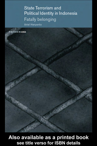 State Terrorism and Political Identity in Indonesia  Fatally Belonging (Politics in Asia Series)