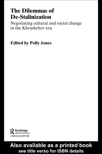 The Dilemmas of Destalinisation  A Social and Cultural History of Reform in the Khrushchev Era (Basees Curzon Series on Russian & East European Studies)