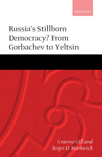 Russia's Stillborn Democracy?: From Gorbachev to Yeltsin