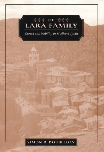 The Lara Family: Crown and Nobility in Medieval Spain (Harvard Historical Studies)