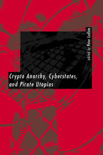 Crypto Anarchy, Cyberstates, and Pirate Utopias