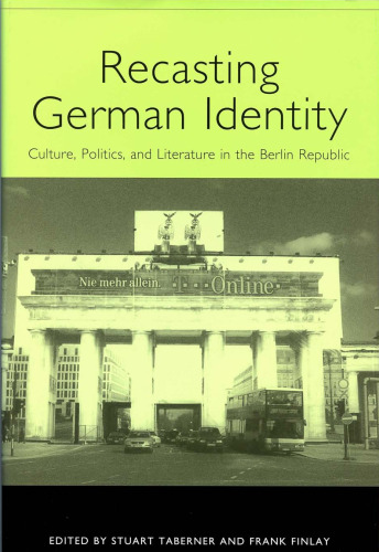 Recasting German Identity: Culture, Politics, and Literature in the Berlin Republic (Studies in German Literature Linguistics and Culture)