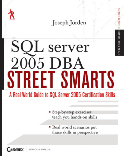SQL Server 2005 DBA Street Smarts: A Real World Guide to SQL Server 2005 Certification Skills