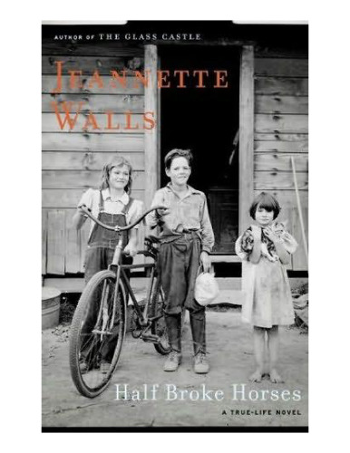 Half Broke Horses: A True-Life Novel