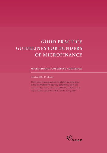 Microfinance Consensus Guidelines: Good Practice Guidelines for Funders of Microfinance