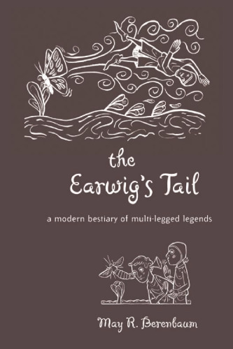 The Earwig's Tail: A Modern Bestiary of Multi-legged Legends