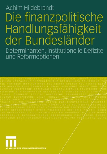 Die finanzpolitische Handlungsfähigkeit der Bundesländer: Determinanten, institutionelle Defizite und Reformoptionen