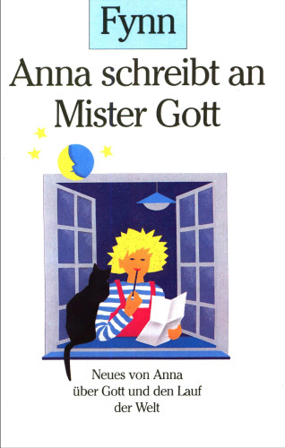 Anna schreibt an Mister Gott. Neues von Anna über Gott und den Lauf der Welt.