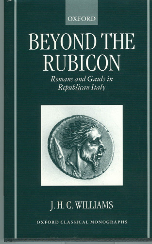 Beyond the Rubicon: Romans and Gauls in Republican Italy