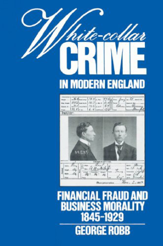 White-Collar Crime in Modern England: Financial Fraud and Business Morality, 1845-1929
