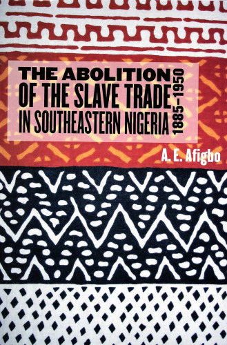 The Abolition of the Slave Trade in Southeastern Nigeria, 1885-1950