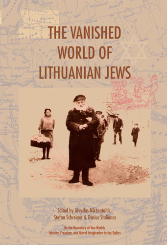 The Vanished World of Lithuanian Jews (On the Boundary of Two Worlds: Identity, Freedom, and Moral Imagination in the Baltics, 1)