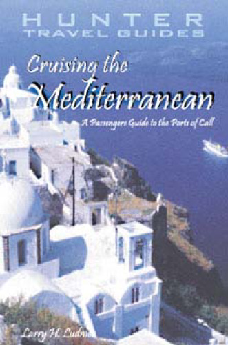 Cruising the Mediterranean: A Guide to the Ports of Call (Crusing the Mediterranean)