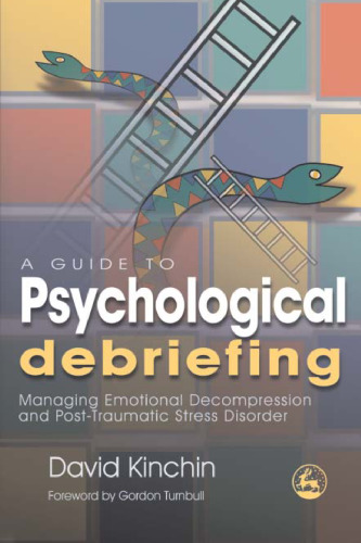 A Guide to Psychological Debriefing: Managing Emotional Decompression and Post-Traumatic Stress Disorder