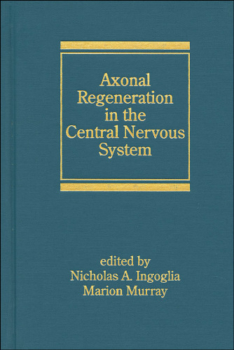 Axonal Regeneration in the Central Nervous System (Neurological Disease and Therapy)