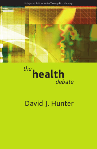 The health debate: Policy & Politics in the Twenty-First Century (Policy and Politics in the Twenty-first Century Series)