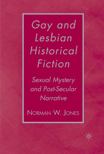 Gay and Lesbian Historical Fiction: Sexual Mystery and Post-Secular Narrative