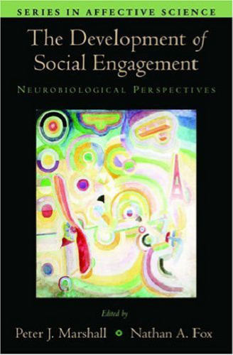 The Development of Social Engagement: Neurobiological Perspectives (Series in Affective Science)