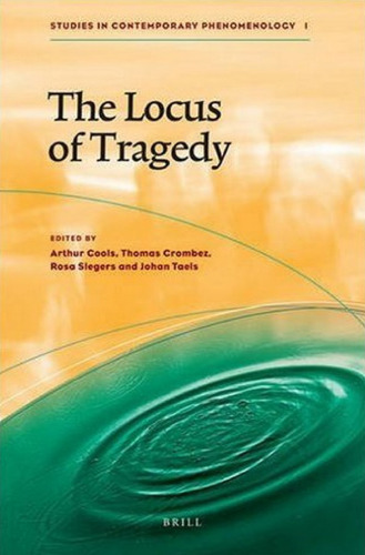 The Locus of Tragedy (Studies in Contemporary Phenomenology)