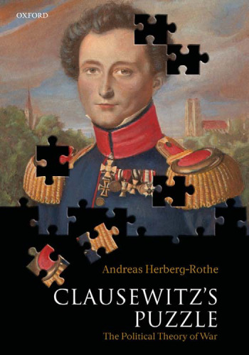 Clausewitz's Puzzle: The Political Theory of War