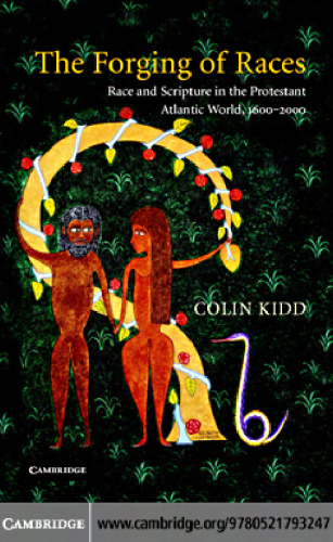 The Forging of Races: Race and Scripture in the Protestant Atlantic World, 1600-2000