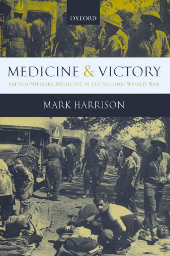 Medicine and Victory: British Military Medicine in the Second World War