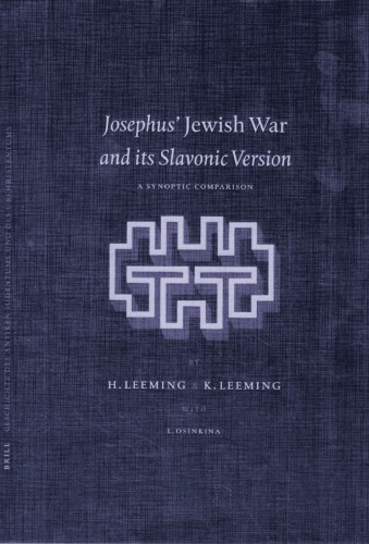 Josephus' Jewish War and its Slavonic Version: A Synoptic Comparison (Arbeiten zur Geschichte des Antiken Judentums und des Urchristentums 46)