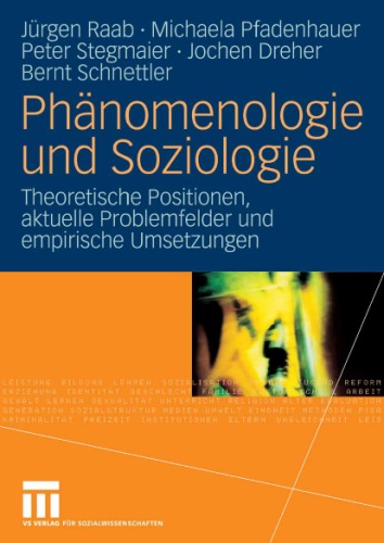 Phänomenologie und Soziologie: Theoretische Positionen, aktuelle Problemfelder und empirische Umsetzungen