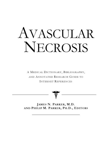 Avascular Necrosis - A Medical Dictionary, Bibliography, and Annotated Research Guide to Internet References