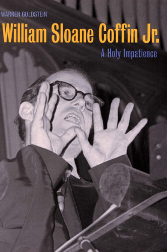 William Sloane Coffin, Jr.: A Holy Impatience