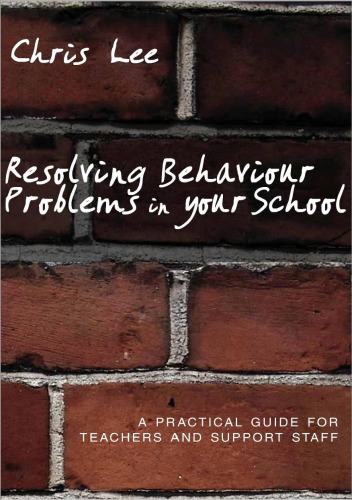 Resolving Behaviour Problems in your School: A Practical Guide for Teachers and Support Staff