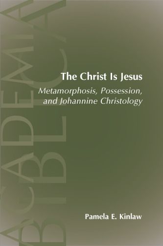 Christ Is Jesus: Metamorphosis, Possession, And Johannine Christology (Academia Biblica Series No. 18.)