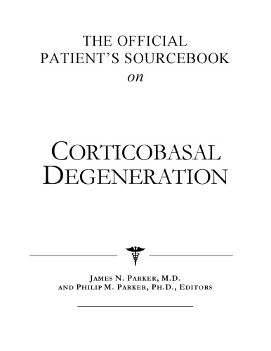 The Official Patient's Sourcebook on Corticobasal Degeneration: A Revised and Updated Directory for the Internet Age