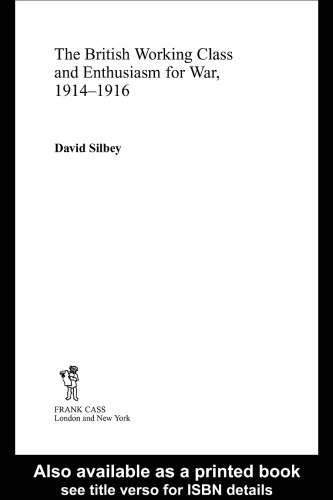 The British Working Class and Enthusiasm for War 1914-1916 (Cass Series--Military History and Policy)