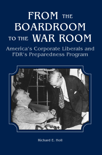 From the Boardroom to the War Room: America's Corporate Liberals and FDR's Preparedness Program
