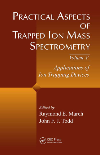 Practical Aspects of Trapped Ion Mass Spectrometry, Volume V: Applications of Ion Trapping Devices (Modern Mass Spectrometry)