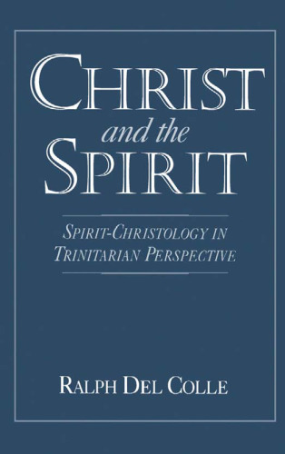 Christ and the Spirit: Spirit-Christology in Trinitarian Perspective