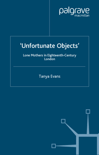 Unfortunate Objects: Lone Mothers in the Eighteenth Century