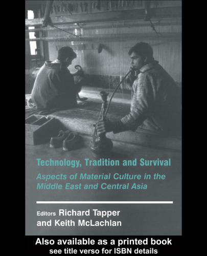 Technology, Tradition and Survival: Aspects of Material Culture in the Middle East and Central Asia (History and Society in the Islamic World)