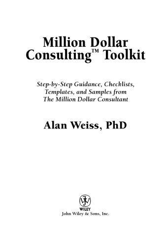 Million Dollar Consulting (TM) Toolkit: Step-By-Step Guidance, Checklists, Templates and Samples from 'The Million Dollar Consultant'