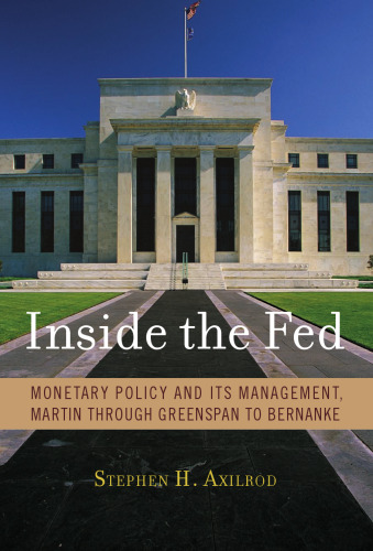 Inside the Fed: Monetary Policy and Its Management, Martin through Greenspan to Bernanke