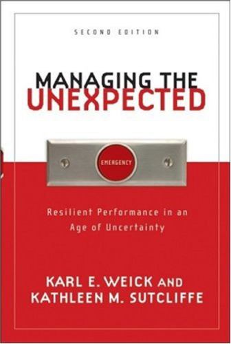 Managing the Unexpected: Resilient Performance in an Age of Uncertainty