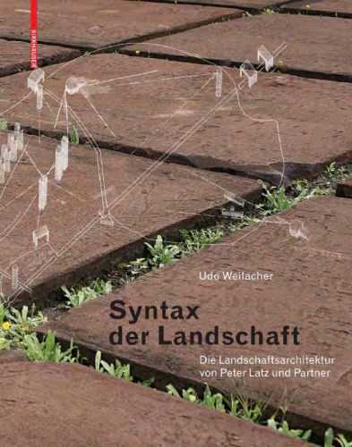 Syntax der Landschaft: Die Landschaftsarchitektur von Peter Latz und Partner