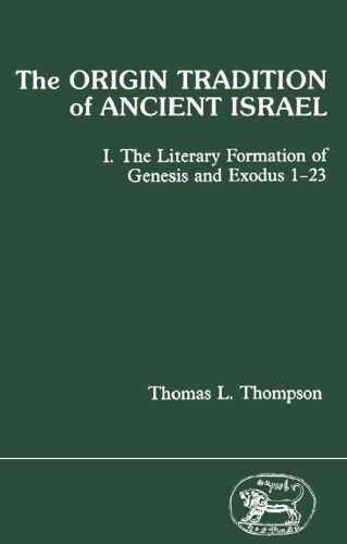 The Origin Tradition of Ancient Israel I: The Literary Formation of Genesis and Exodus 1-23 (JSOT Supplement)