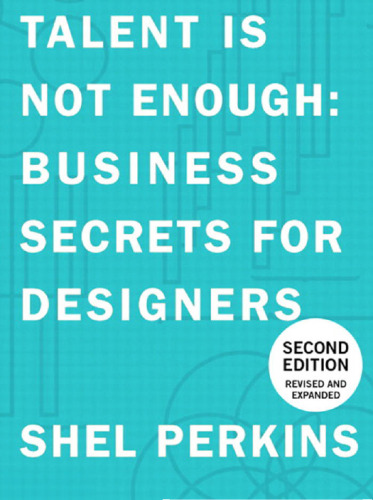 Talent Is Not Enough: Business Secrets For Designers - 2nd Edition
