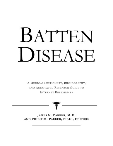 Batten Disease: A Medical Dictionary, Bibliography, And Annotated Research Guide To Internet References